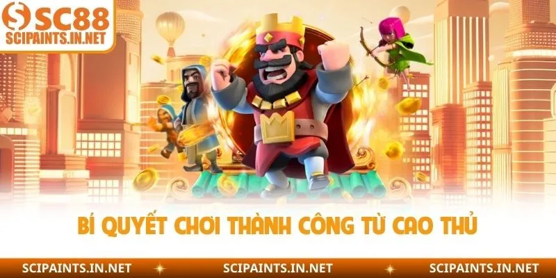 Bí quyết chơi thành công từ cao thủ