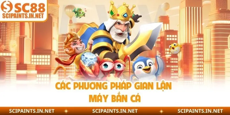 Các phương pháp gian lận máy bắn cá