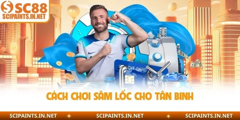 Cách chơi sâm lốc cho tân binh