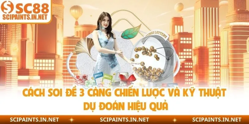 Cách Soi Đề 3 Càng Chiến Lược Và Kỹ Thuật Dự Đoán Hiệu Quả