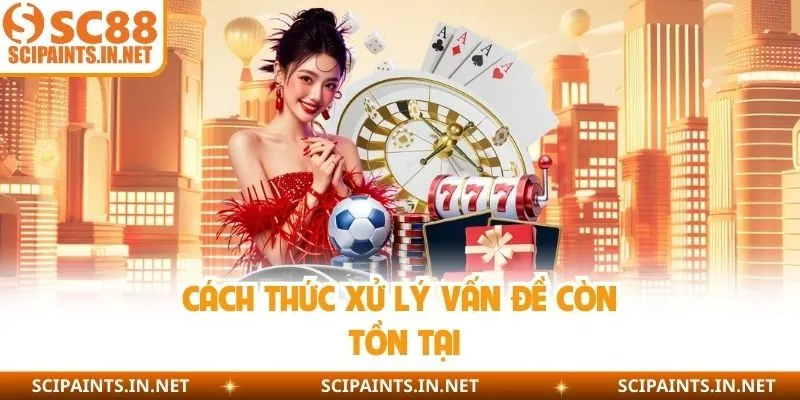 Cách thức xử lý vấn đề còn tồn tại