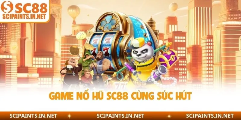 Game nổ hũ SC88 cùng sức hút