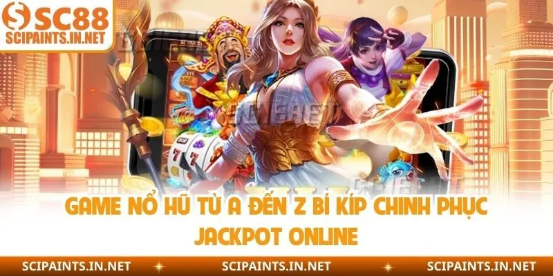 Game Nổ Hũ Từ A Đến Z Bí Kíp Chinh Phục Jackpot Online