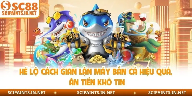 cách gian lận máy bắn cá