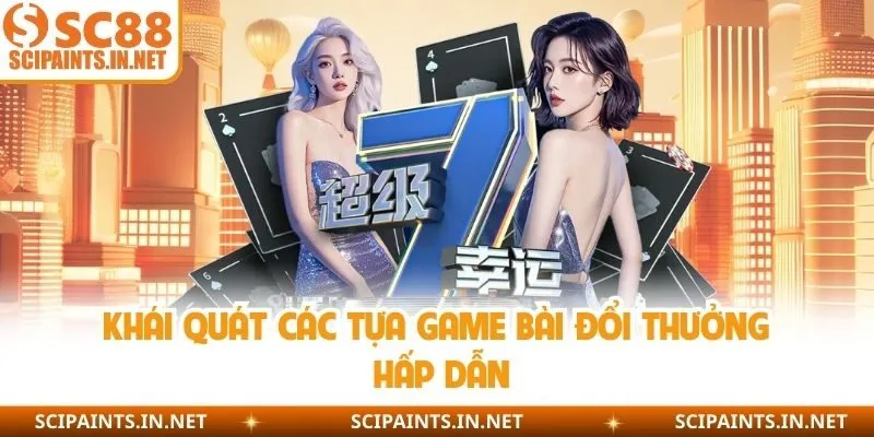 Khái quát các tựa game bài đổi thưởng hấp dẫn