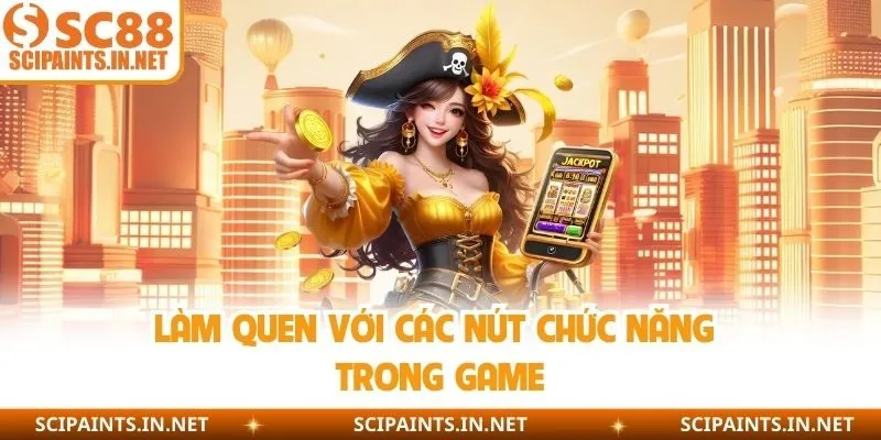 Làm quen với các nút chức năng trong game
