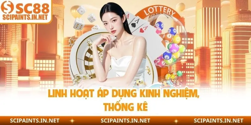 Linh hoạt áp dụng kinh nghiệm, thống kê