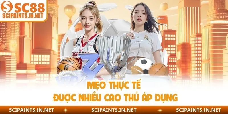 Mẹo thực tế được nhiều cao thủ áp dụng 