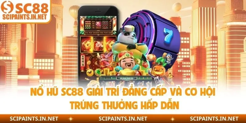 Nổ Hũ SC88 Giải Trí Đẳng Cấp Và Cơ Hội Trúng Thưởng Hấp Dẫn