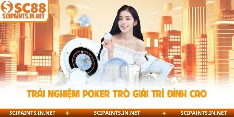 Trải nghiệm poker trò giải trí đỉnh cao