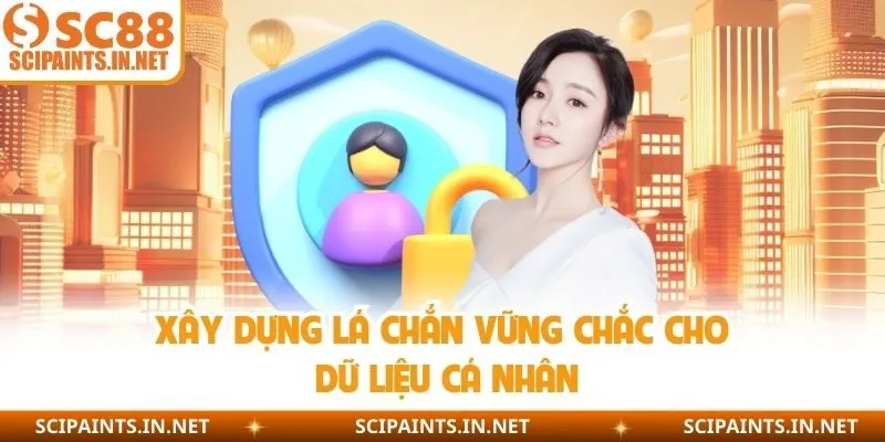 Xây dựng lá chắn vững chắc cho dữ liệu cá nhân